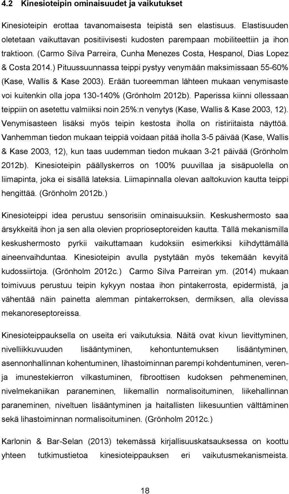 ) Pituussuunnassa teippi pystyy venymään maksimissaan 55-60% (Kase, Wallis & Kase 2003). Erään tuoreemman lähteen mukaan venymisaste voi kuitenkin olla jopa 130-140% (Grönholm 2012b).