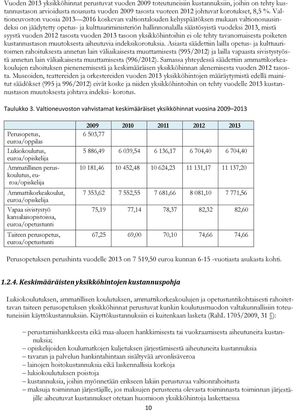 syystä vuoden 2012 tasosta vuoden 2013 tasoon yksikköhintoihin ei ole tehty tavanomaisesta poiketen kustannustason muutoksesta aiheutuvia indeksikorotuksia.