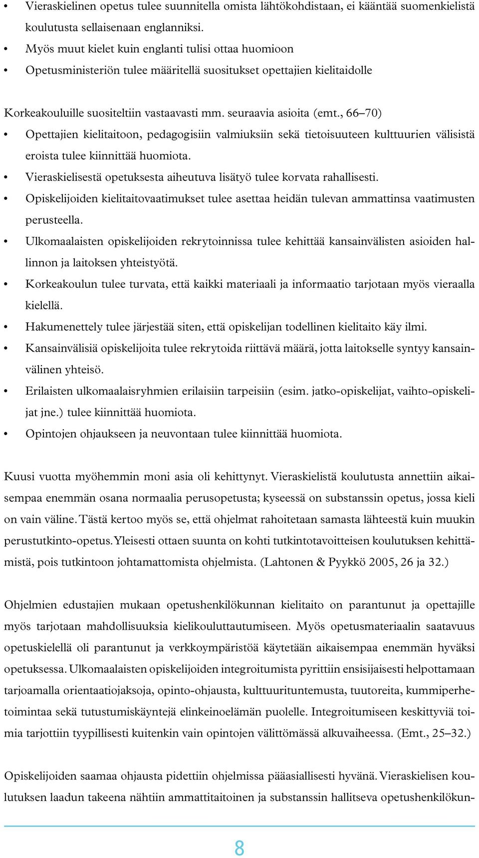 , 66 70) Opettajien kielitaitoon, pedagogisiin valmiuksiin sekä tietoisuuteen kulttuurien välisistä eroista tulee kiinnittää huomiota.