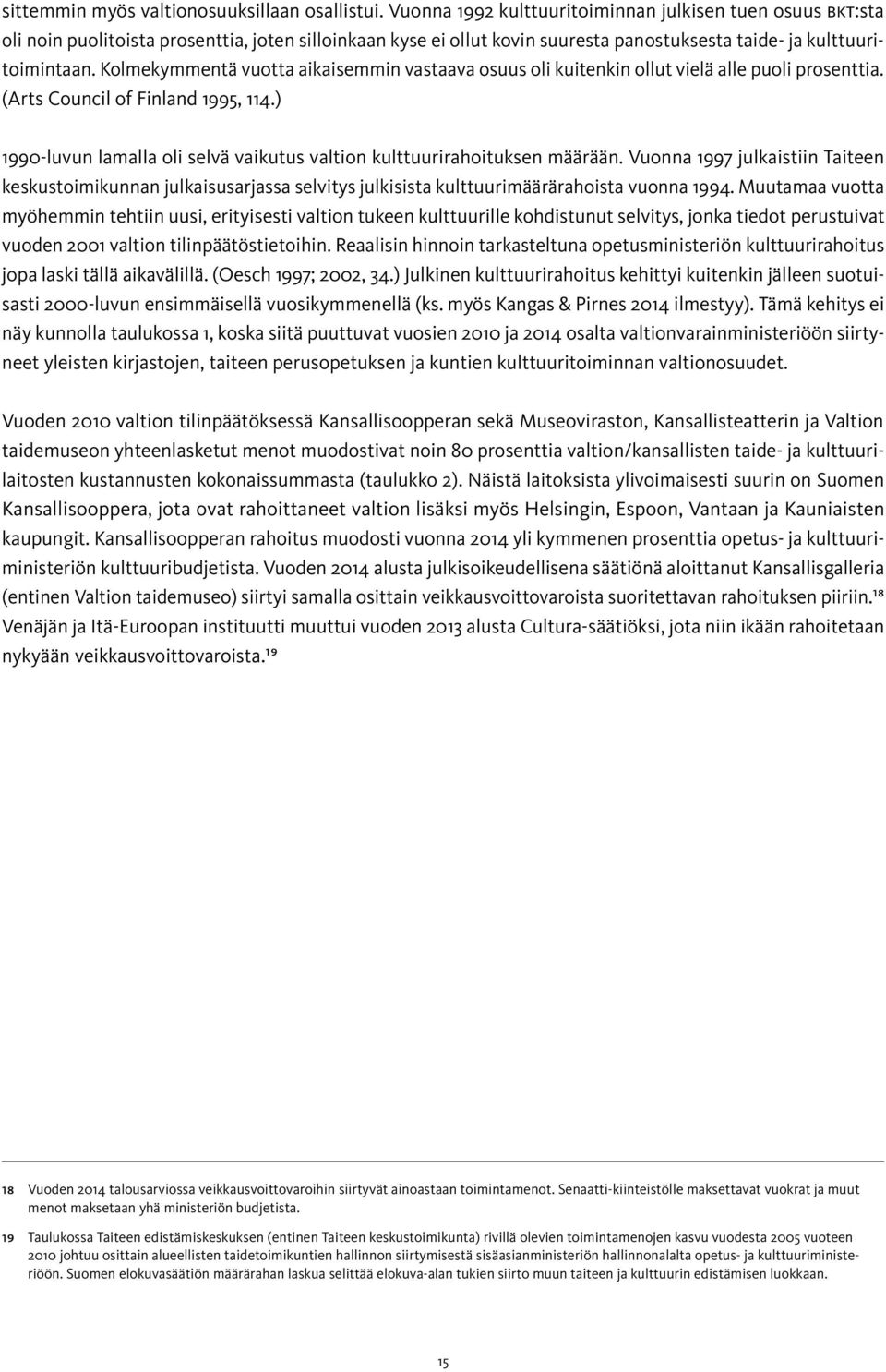 Kolmekymmentä vuotta aikaisemmin vastaava osuus oli kuitenkin ollut vielä alle puoli prosenttia. (Arts Council of Finland 1995, 114.