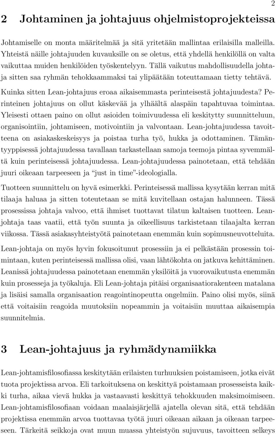 Tällä vaikutus mahdollisuudella johtaja sitten saa ryhmän tehokkaammaksi tai ylipäätään toteuttamaan tietty tehtävä. Kuinka sitten Lean-johtajuus eroaa aikaisemmasta perinteisestä johtajuudesta?