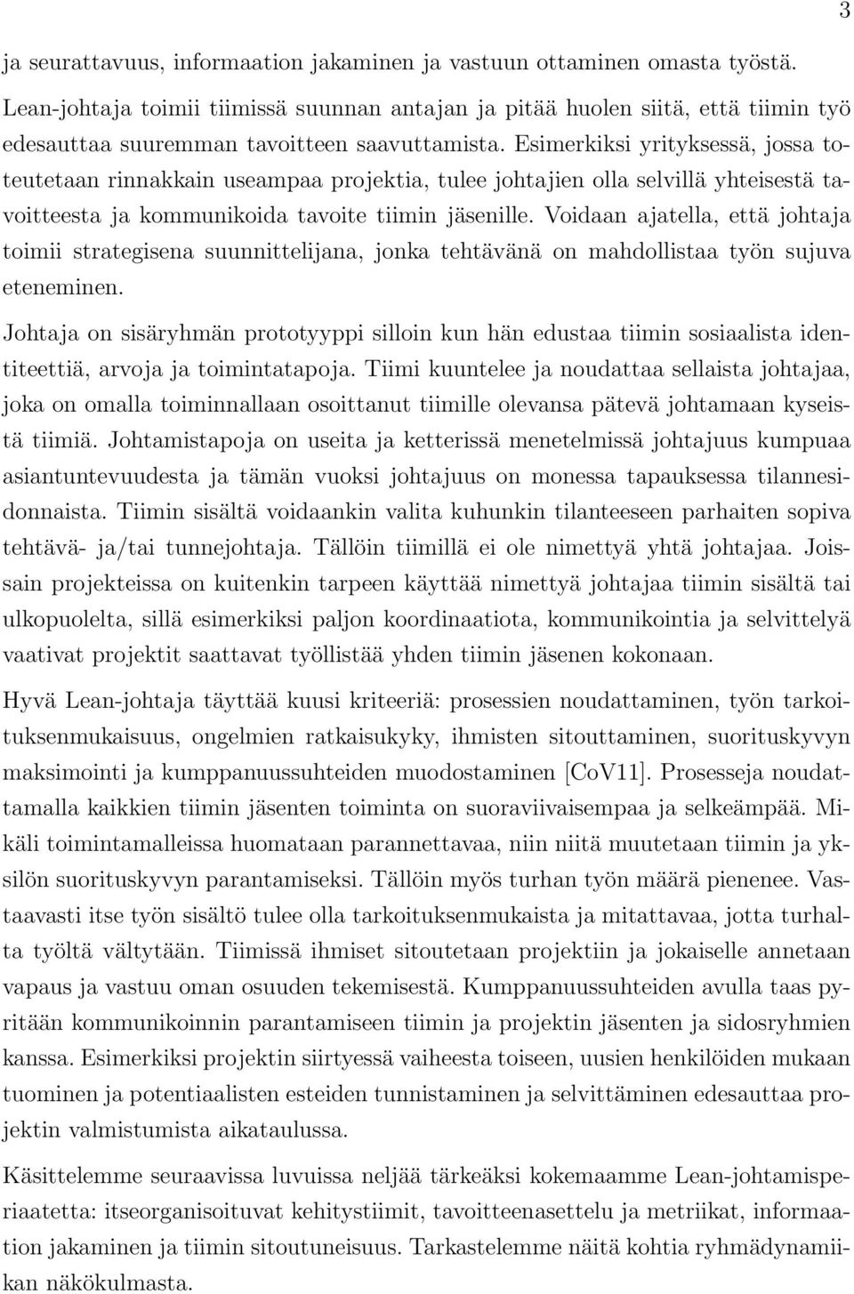 Esimerkiksi yrityksessä, jossa toteutetaan rinnakkain useampaa projektia, tulee johtajien olla selvillä yhteisestä tavoitteesta ja kommunikoida tavoite tiimin jäsenille.