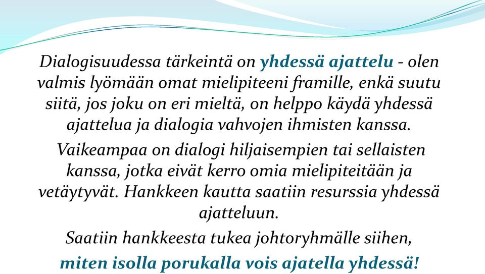 Vaikeampaa on dialogi hiljaisempien tai sellaisten kanssa, jotka eivät kerro omia mielipiteitään ja vetäytyvät.