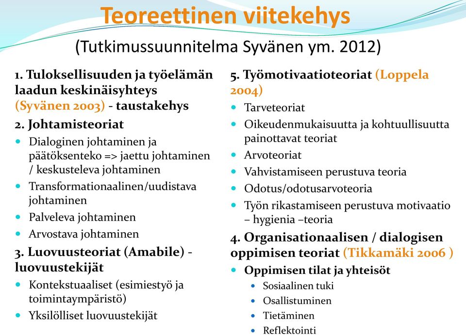 Luovuusteoriat (Amabile) - luovuustekijät Kontekstuaaliset (esimiestyö ja toimintaympäristö) Yksilölliset luovuustekijät 5.