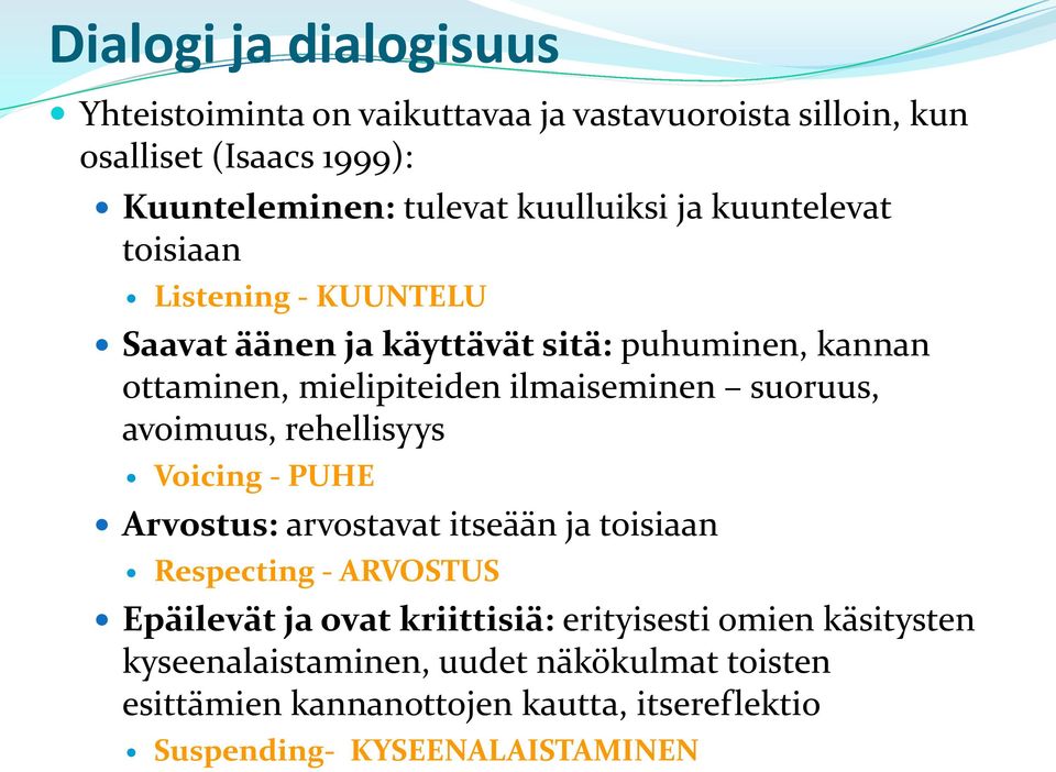 ilmaiseminen suoruus, avoimuus, rehellisyys Voicing - PUHE Arvostus: arvostavat itseään ja toisiaan Respecting - ARVOSTUS Epäilevät ja ovat