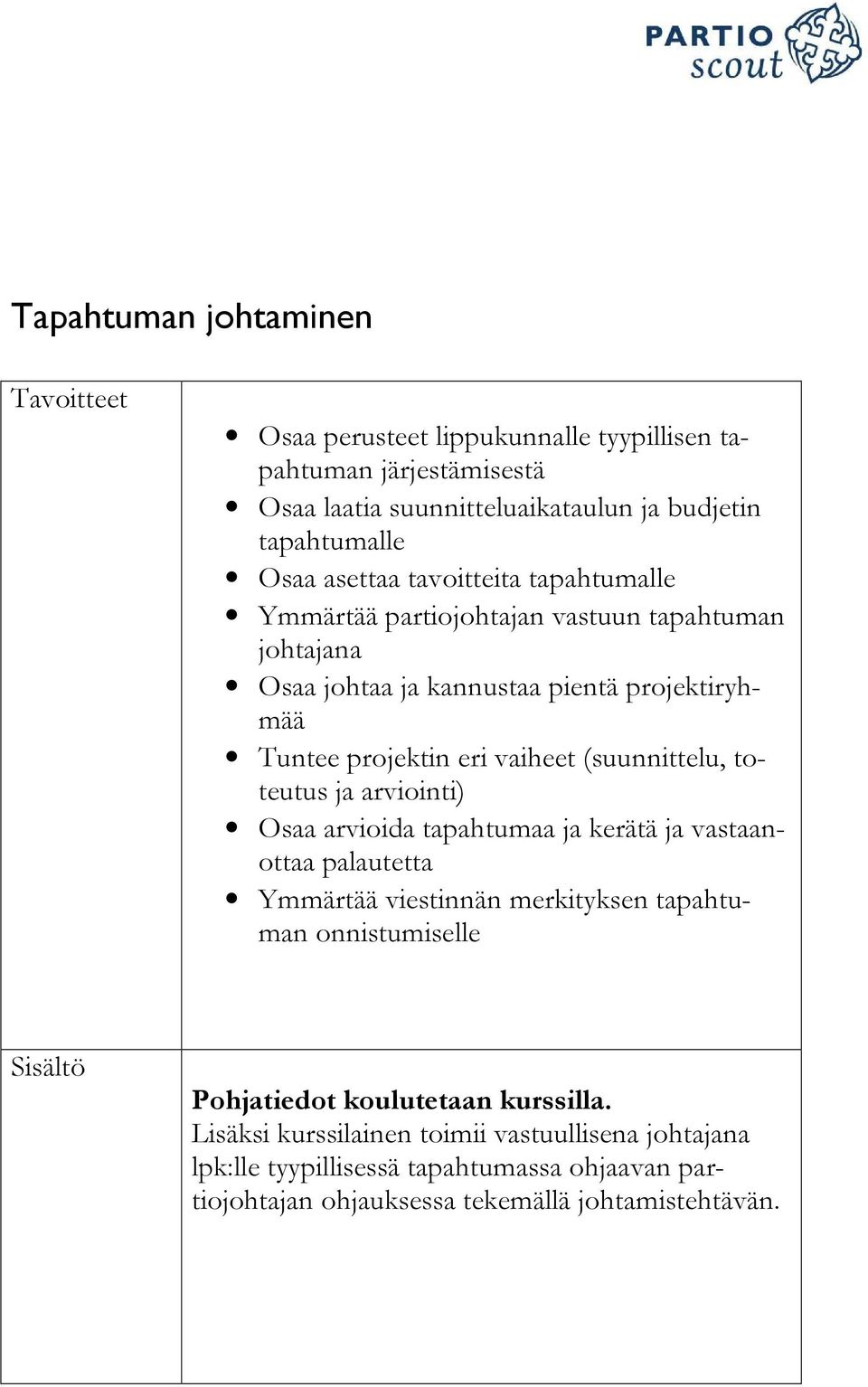 (suunnittelu, toteutus ja arviointi) Osaa arvioida tapahtumaa ja kerätä ja vastaanottaa palautetta Ymmärtää viestinnän merkityksen tapahtuman onnistumiselle Sisältö