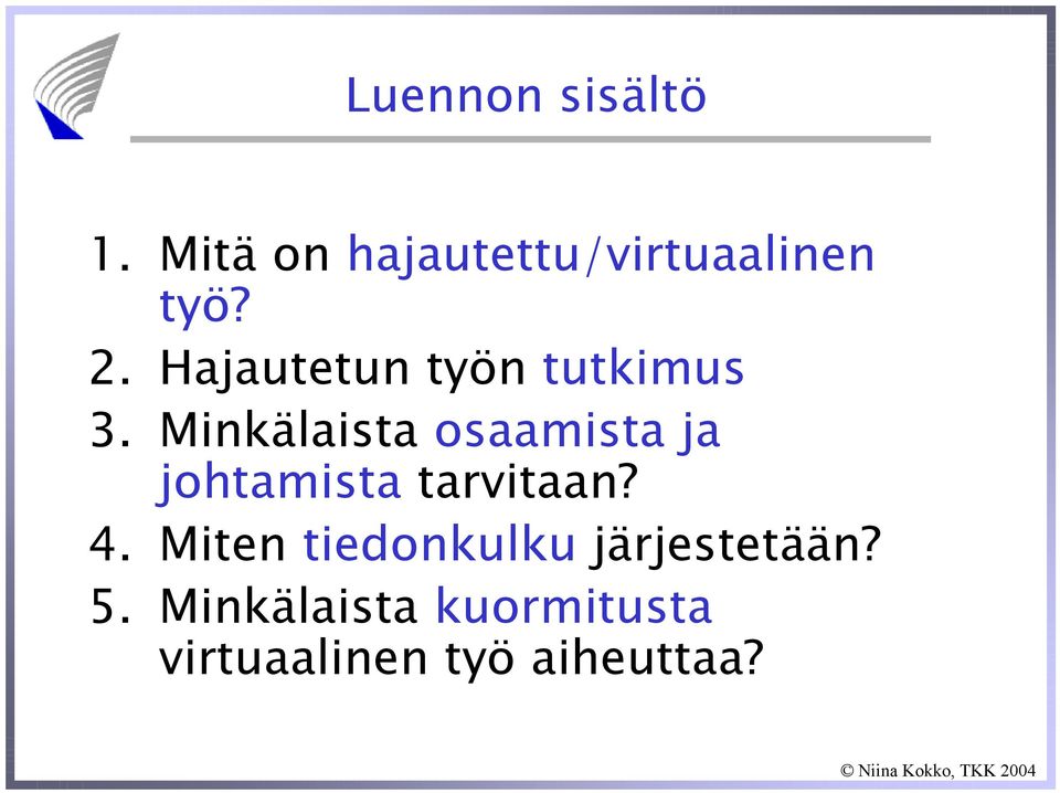 Minkälaista osaamista ja johtamista tarvitaan? 4.