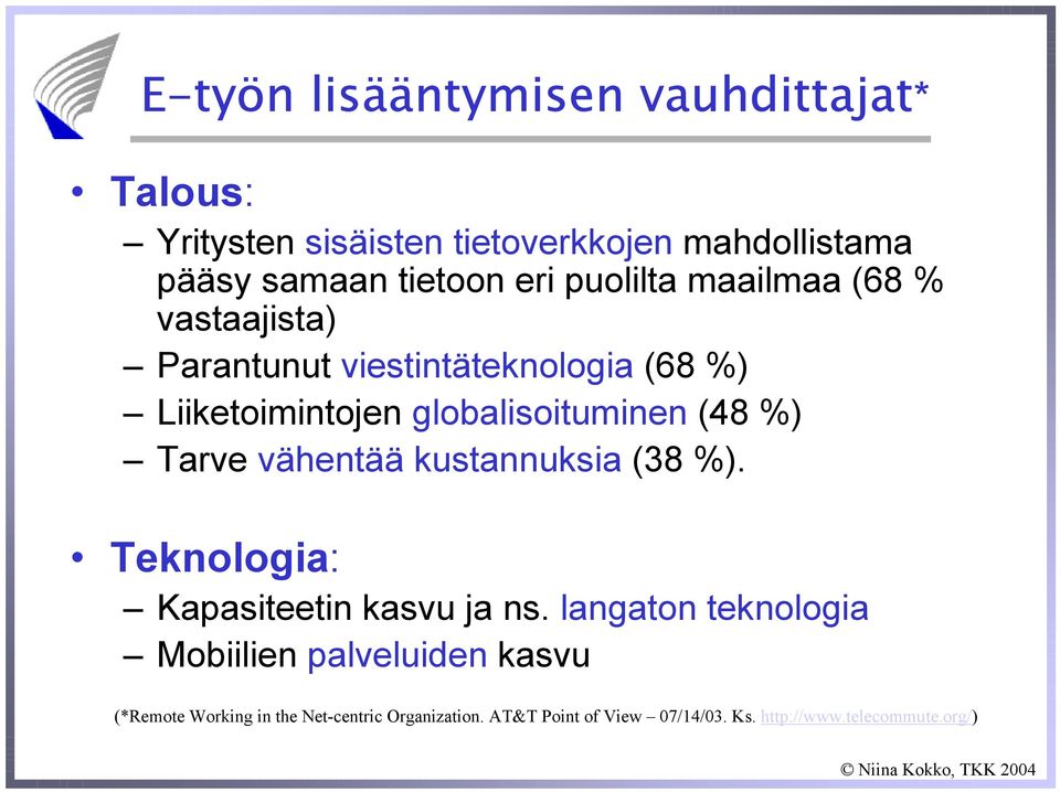 Tarve vähentää kustannuksia (38 %). Teknologia: Kapasiteetin kasvu ja ns.