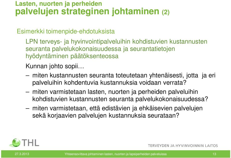 kohdentuvia kustannuksia voidaan verrata? miten varmistetaan lasten, nuorten ja perheiden palveluihin kohdistuvien kustannusten seuranta palvelukokonaisuudessa?