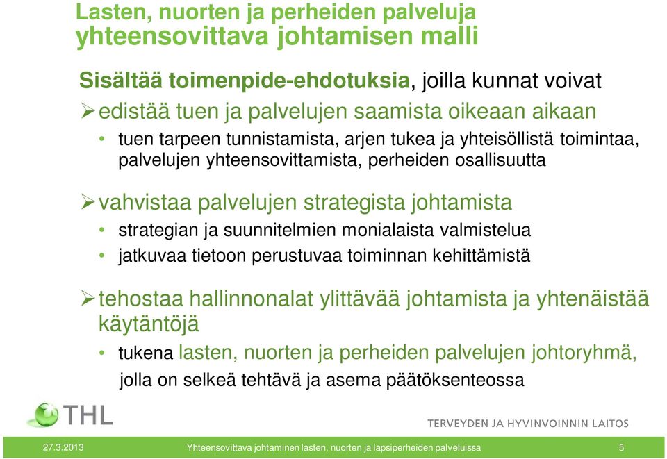 ja suunnitelmien monialaista valmistelua jatkuvaa tietoon perustuvaa toiminnan kehittämistä tehostaa hallinnonalat ylittävää johtamista ja yhtenäistää käytäntöjä tukena lasten,