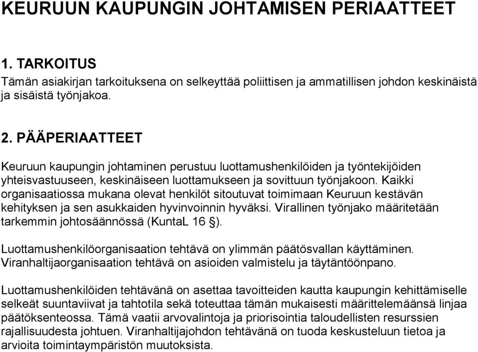 Kaikki organisaatiossa mukana olevat henkilöt sitoutuvat toimimaan Keuruun kestävän kehityksen ja sen asukkaiden hyvinvoinnin hyväksi.