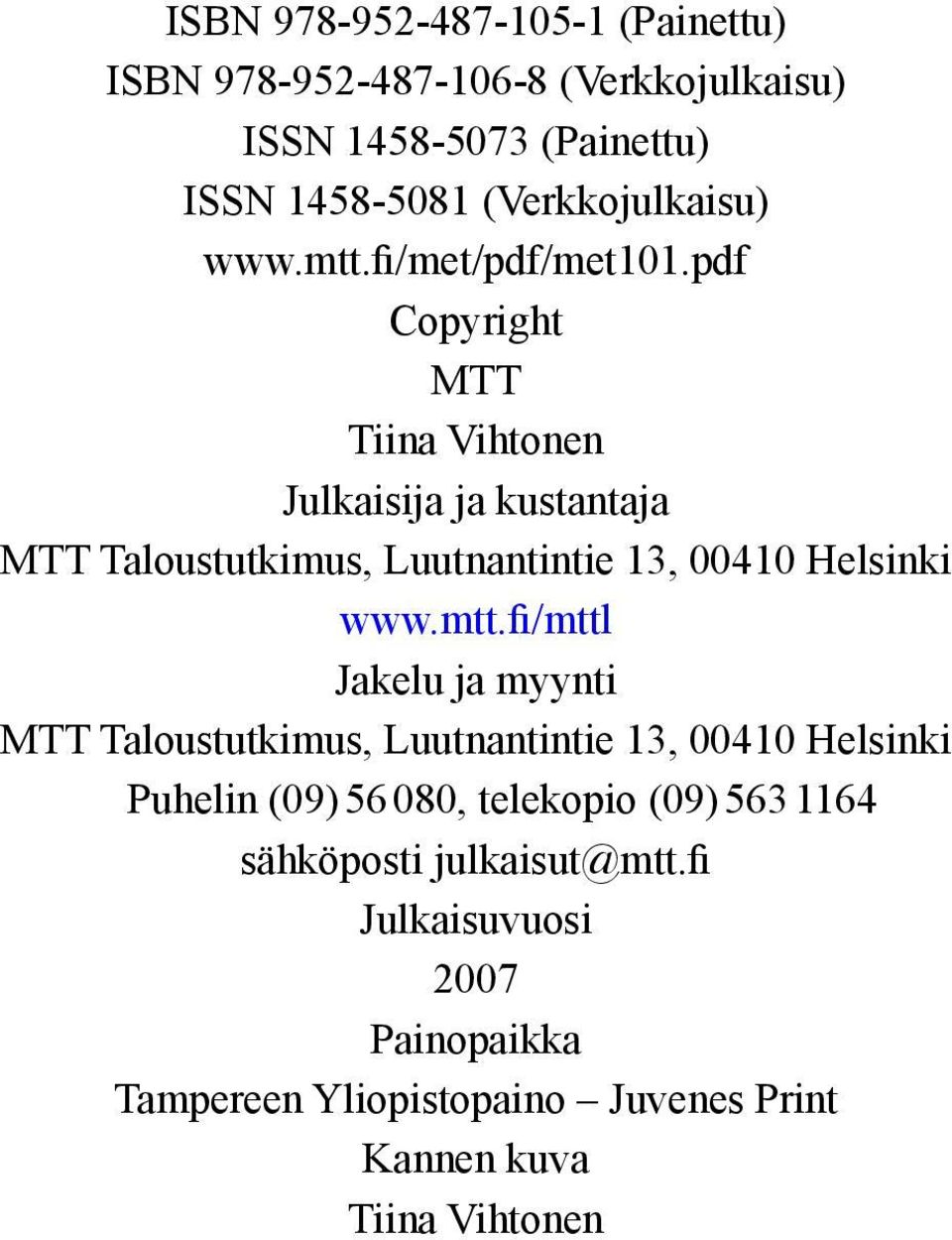 pdf Copyright MTT Tiina Vihtonen Julkaisija ja kustantaja MTT Taloustutkimus, Luutnantintie 13, 00410 Helsinki www.mtt.