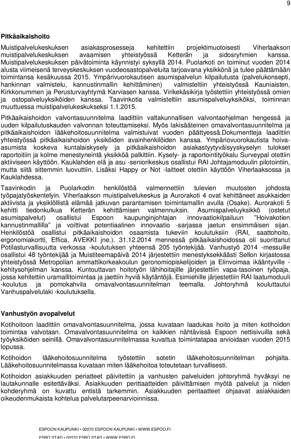 Puolarkoti on toiminut vuoden 2014 alusta viimeisenä terveyskeskuksen vuodeosastopalveluita tarjoavana yksikkönä ja tulee päättämään toimintansa kesäkuussa 2015.