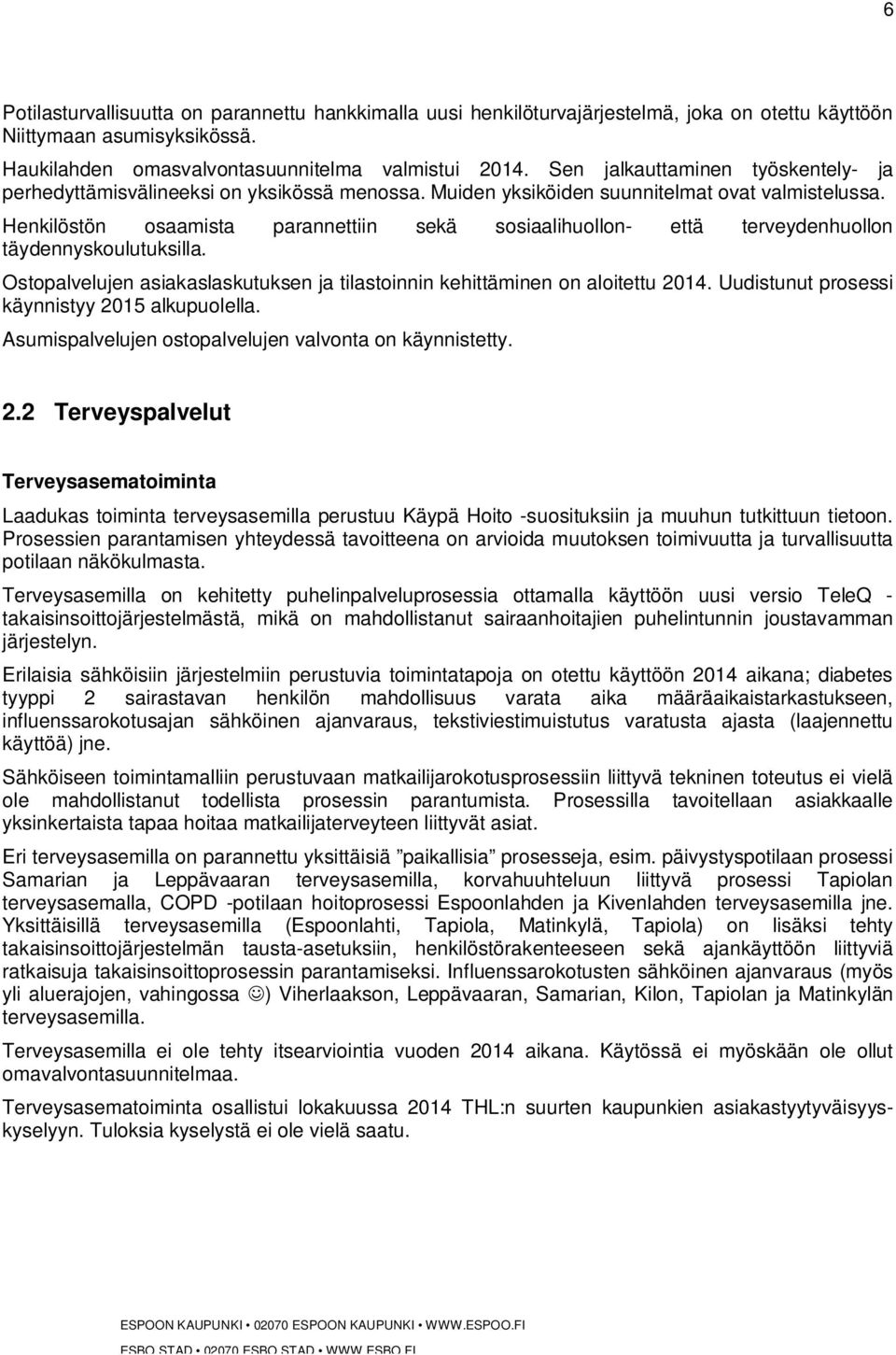 Henkilöstön osaamista parannettiin sekä sosiaalihuollon- että terveydenhuollon täydennyskoulutuksilla. Ostopalvelujen asiakaslaskutuksen ja tilastoinnin kehittäminen on aloitettu 2014.