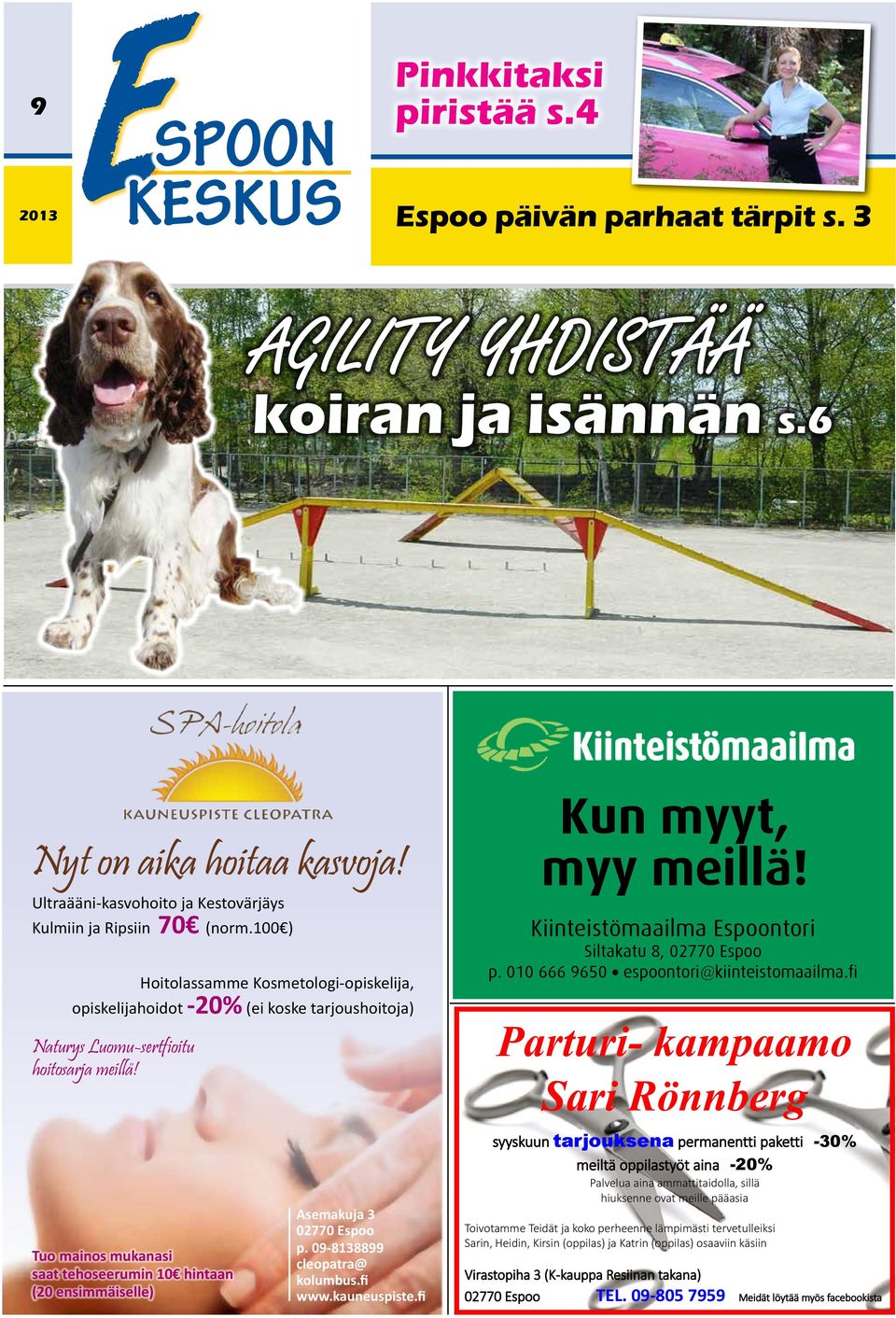 Kun myyt, myy meillä! Kiinteistömaailma Espoontori Siltakatu 8, 02770 Espoo p. 010 666 9650 espoontori@kiinteistomaailma.