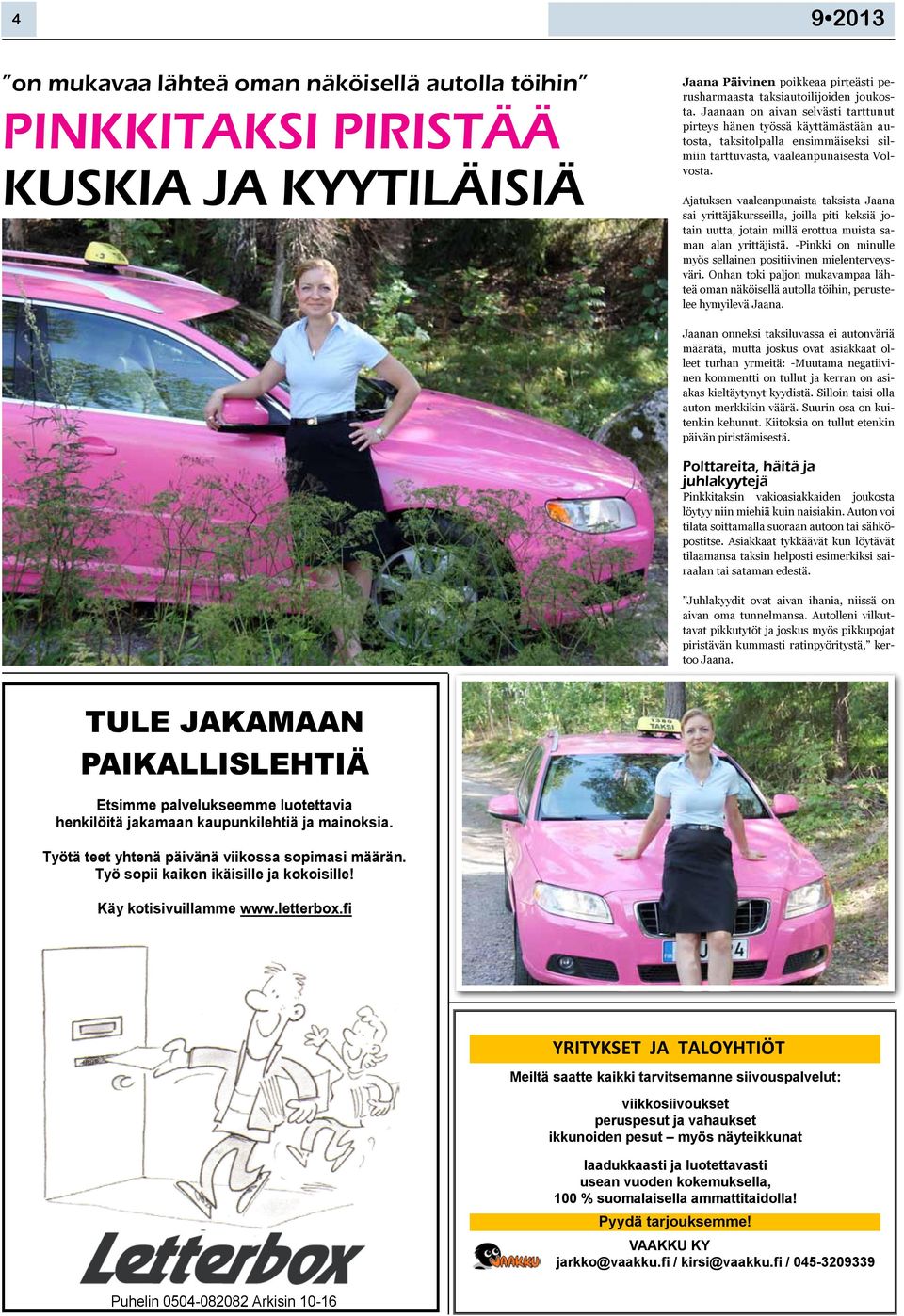 Ajatuksen vaaleanpunaista taksista Jaana sai yrittäjäkursseilla, joilla piti keksiä jotain uutta, jotain millä erottua muista saman alan yrittäjistä.