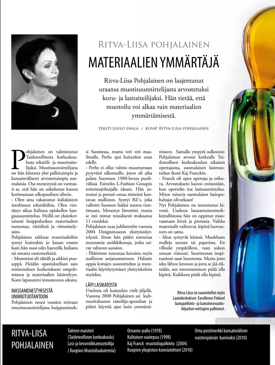teksti juuso enala :: kuvat Ritva-Liisa pohjalaisen Pohjalainen on valmistunut Taideteollisesta korkeakoulusta tekstiili- ja muotitaitelijaksi.