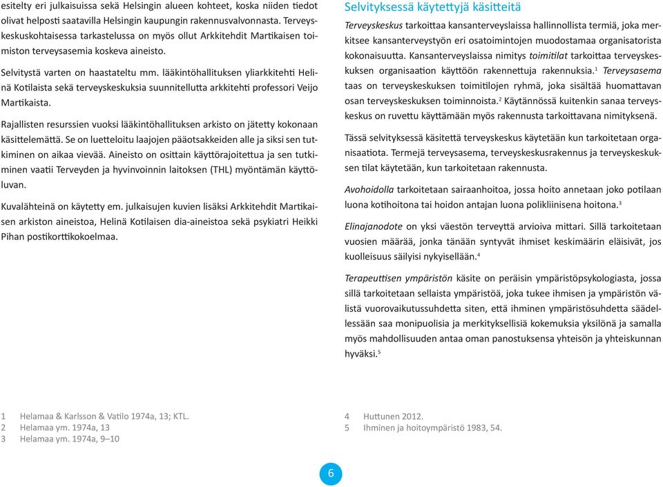 lääkintöhallituksen yliarkkiteh Helinä Ko laista sekä terveyskeskuksia suunnitellu a arkkiteh professori Veijo Mar kaista.