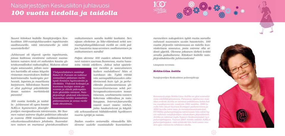 Mukana olivat myös sotavuodet, jolloin naisten hartioilla oli sotaa käyvän rintaman muonituksen lisäksi kotirintamalla huolenpito perheestä, lapsista ja maatilasta karjoineen.