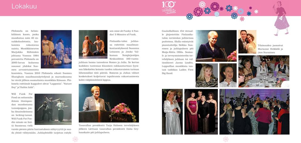 Vuonna 2010 Philomela edusti Suomea Shanghain maailmannäyttelyssä ja marraskuussa he vievät jälleen suomalaista musiikkia Kiinaan.