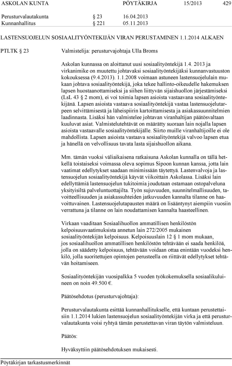 ja virkanimike on muutettu johtavaksi so siaali työnte ki jäksi kun nanvastuuston kokouksessa (9.4.2013