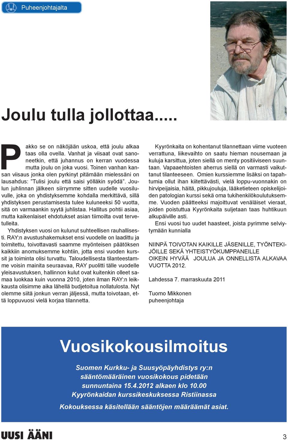 Joulun juhlinnan jälkeen siirrymme sitten uudelle vuosiluvulle, joka on yhdistyksemme kohdalla merkittävä, sillä yhdistyksen perustamisesta tulee kuluneeksi 50 vuotta, sitä on varmaankin syytä