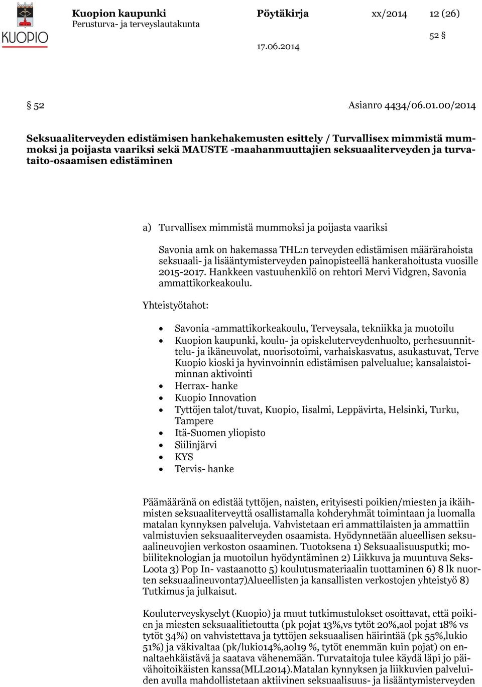00/2014 Seksuaaliterveyden edistämisen hankehakemusten esittely / Turvallisex mimmistä mummoksi ja poijasta vaariksi sekä MAUSTE -maahanmuuttajien seksuaaliterveyden ja turvataito-osaamisen