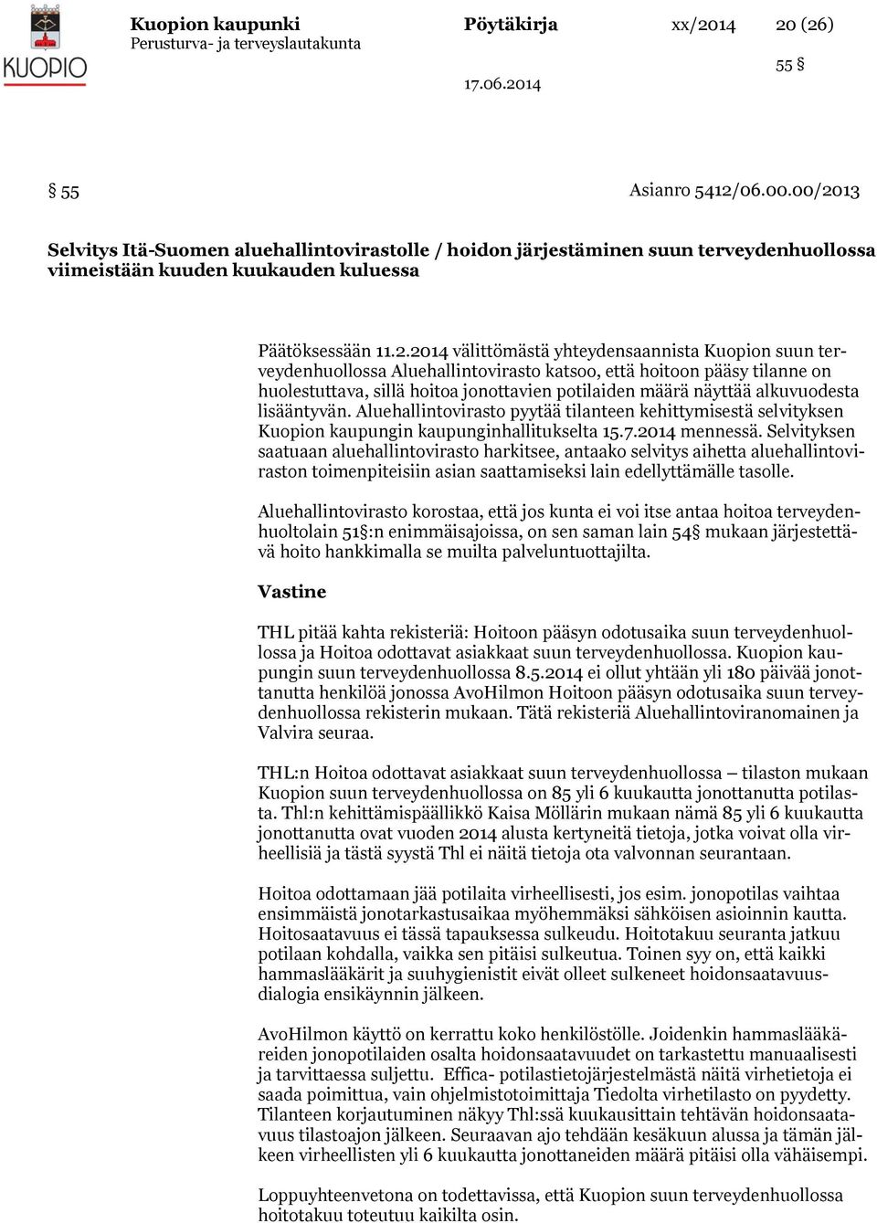 suun terveydenhuollossa Aluehallintovirasto katsoo, että hoitoon pääsy tilanne on huolestuttava, sillä hoitoa jonottavien potilaiden määrä näyttää alkuvuodesta lisääntyvän.