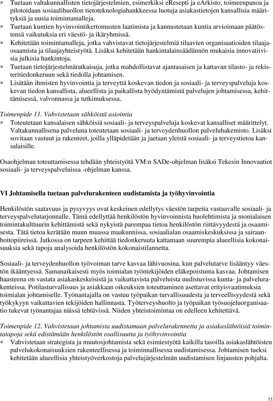 Kehitetään toimintamalleja, jotka vahvistavat tietojärjestelmiä tilaavien organisaatioiden tilaajaosaamista ja tilaajayhteistyötä.