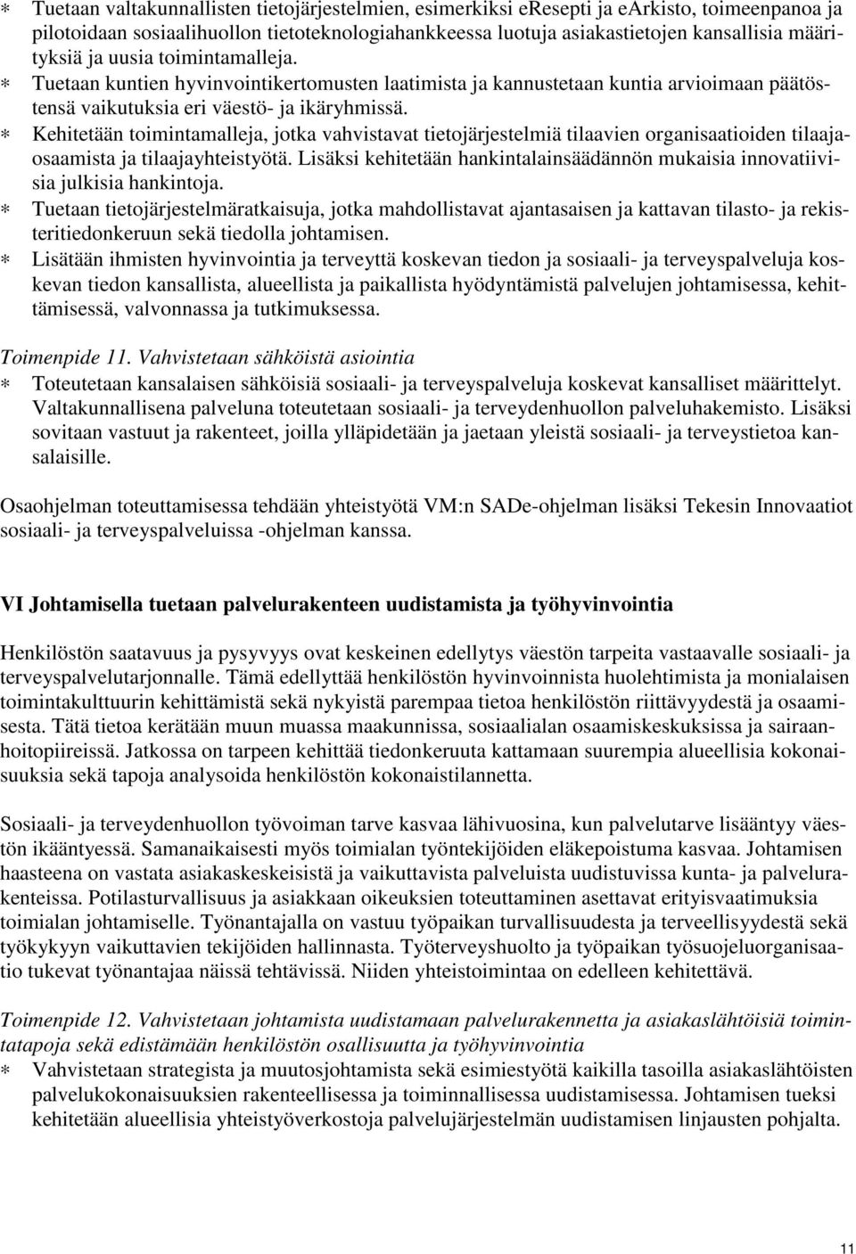 Kehitetään toimintamalleja, jotka vahvistavat tietojärjestelmiä tilaavien organisaatioiden tilaajaosaamista ja tilaajayhteistyötä.