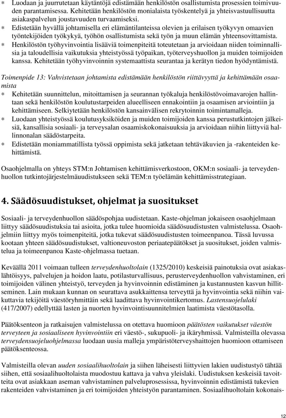 Edistetään hyvällä johtamisella eri elämäntilanteissa olevien ja erilaisen työkyvyn omaavien työntekijöiden työkykyä, työhön osallistumista sekä työn ja muun elämän yhteensovittamista.