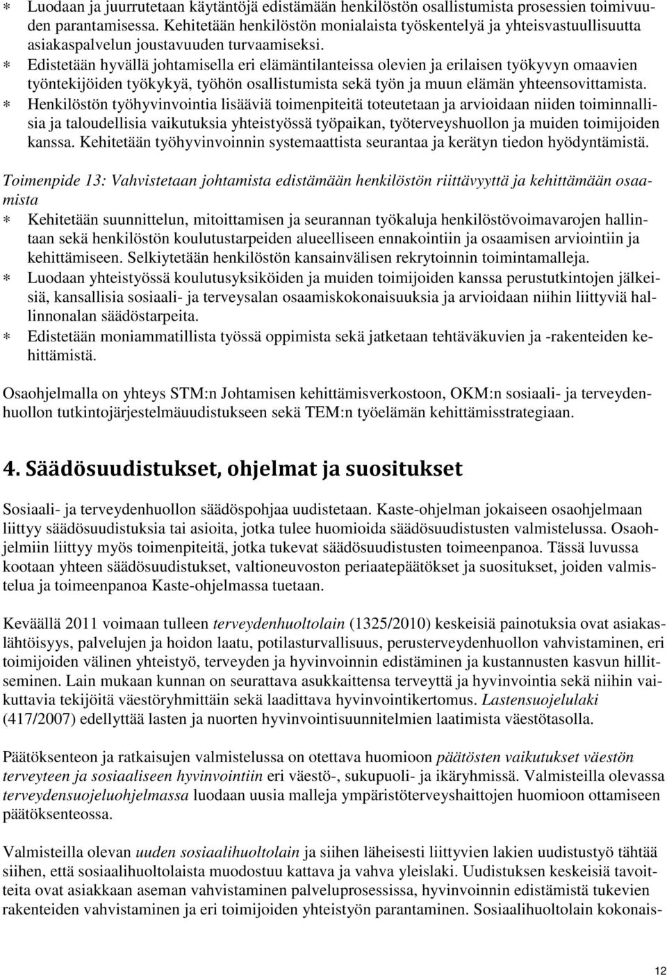 Edistetään hyvällä johtamisella eri elämäntilanteissa olevien ja erilaisen työkyvyn omaavien työntekijöiden työkykyä, työhön osallistumista sekä työn ja muun elämän yhteensovittamista.