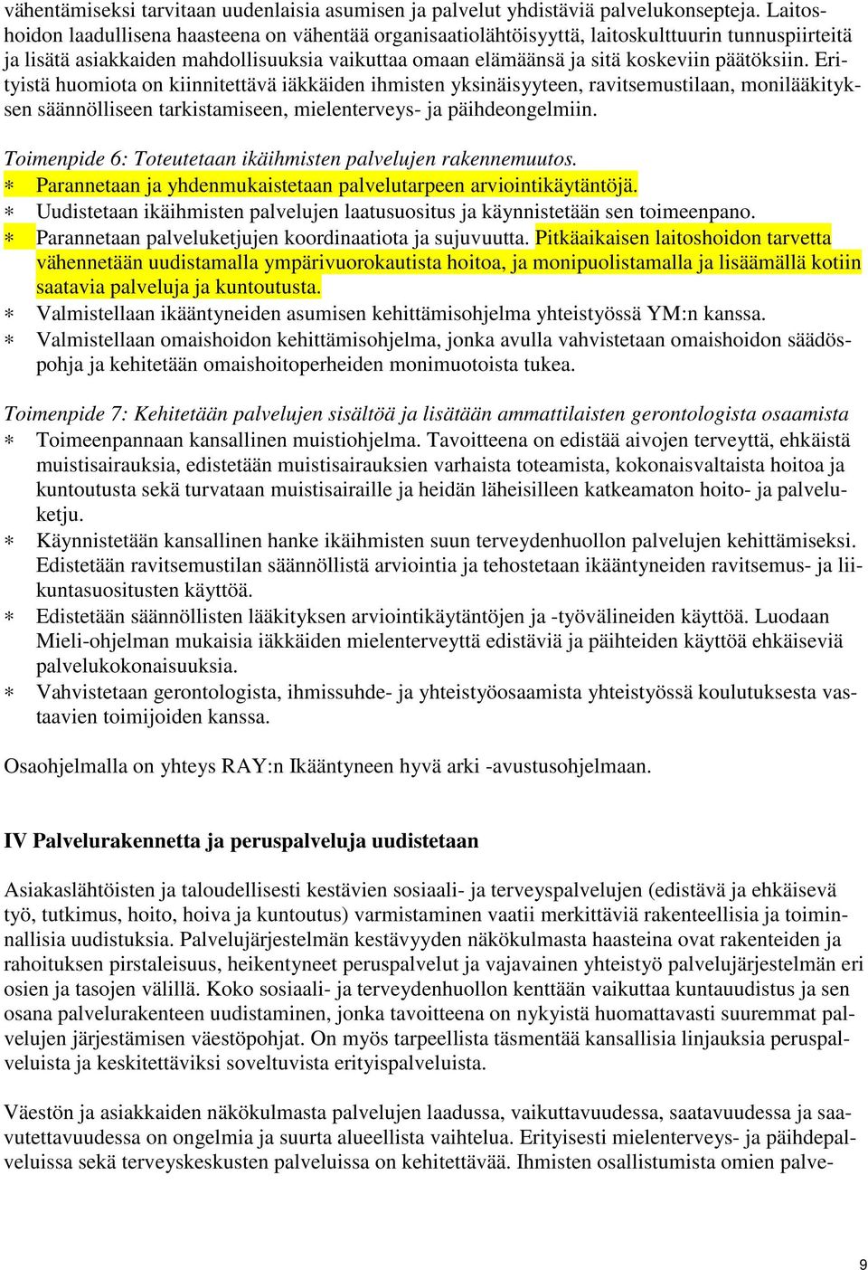 Erityistä huomiota on kiinnitettävä iäkkäiden ihmisten yksinäisyyteen, ravitsemustilaan, monilääkityksen säännölliseen tarkistamiseen, mielenterveys- ja päihdeongelmiin.