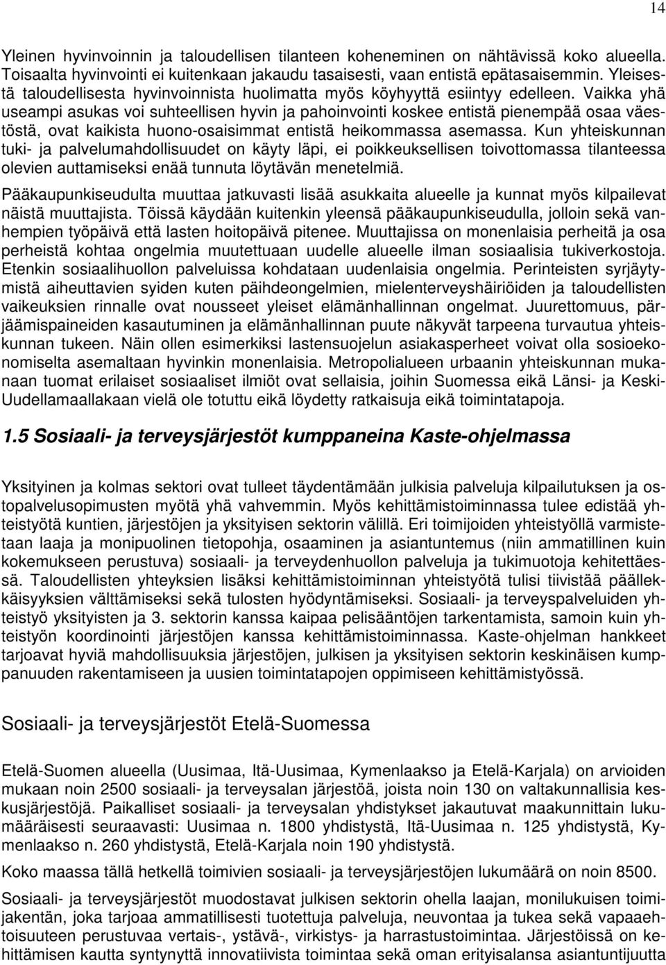 Vaikka yhä useampi asukas voi suhteellisen hyvin ja pahoinvointi koskee entistä pienempää osaa väestöstä, ovat kaikista huono-osaisimmat entistä heikommassa asemassa.