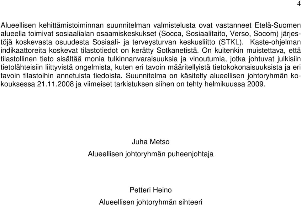 On kuitenkin muistettava, että tilastollinen tieto sisältää monia tulkinnanvaraisuuksia ja vinoutumia, jotka johtuvat julkisiin tietolähteisiin liittyvistä ongelmista, kuten eri tavoin määritellyistä