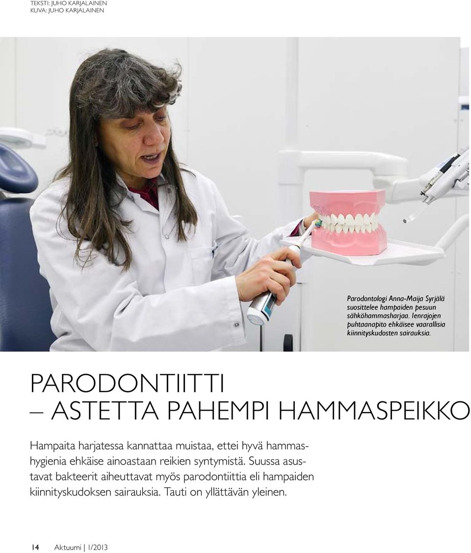 Parodontiitti astetta pahempi hammaspeikko Hampaita harjatessa kannattaa muistaa, ettei hyvä hammashygienia ehkäise