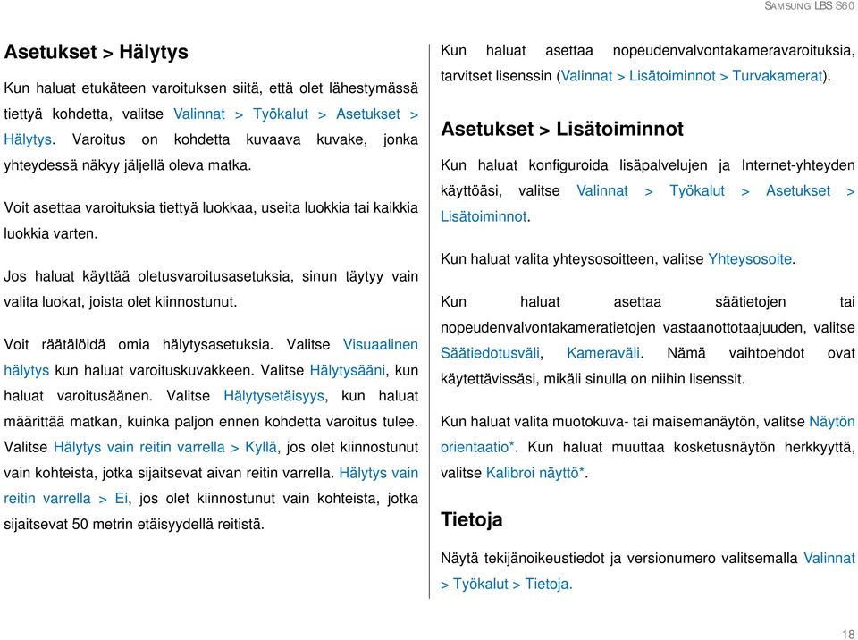 Jos haluat käyttää oletusvaroitusasetuksia, sinun täytyy vain valita luokat, joista olet kiinnostunut. Voit räätälöidä omia hälytysasetuksia. Valitse Visuaalinen hälytys kun haluat varoituskuvakkeen.