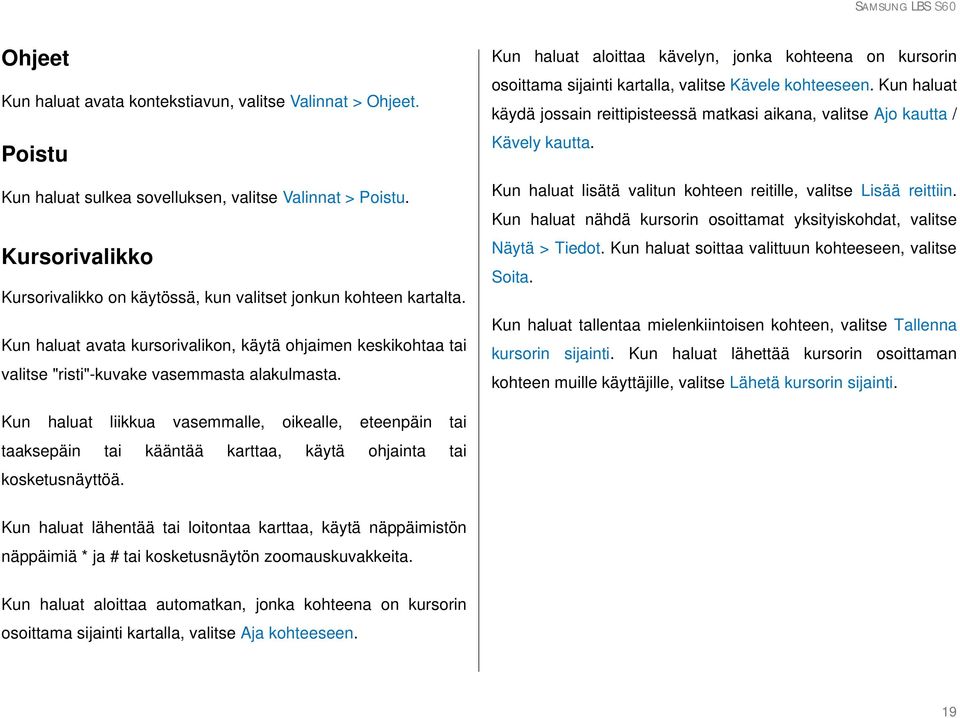 Kun haluat aloittaa kävelyn, jonka kohteena on kursorin osoittama sijainti kartalla, valitse Kävele kohteeseen.