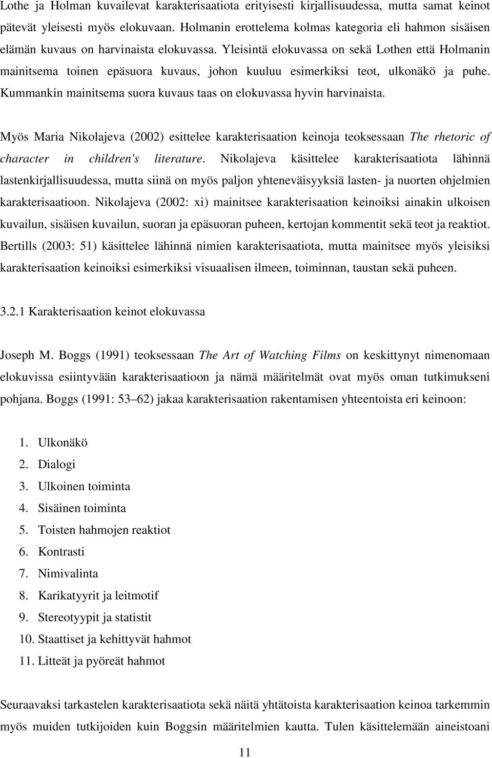 Yleisintä elokuvassa on sekä Lothen että Holmanin mainitsema toinen epäsuora kuvaus, johon kuuluu esimerkiksi teot, ulkonäkö ja puhe.