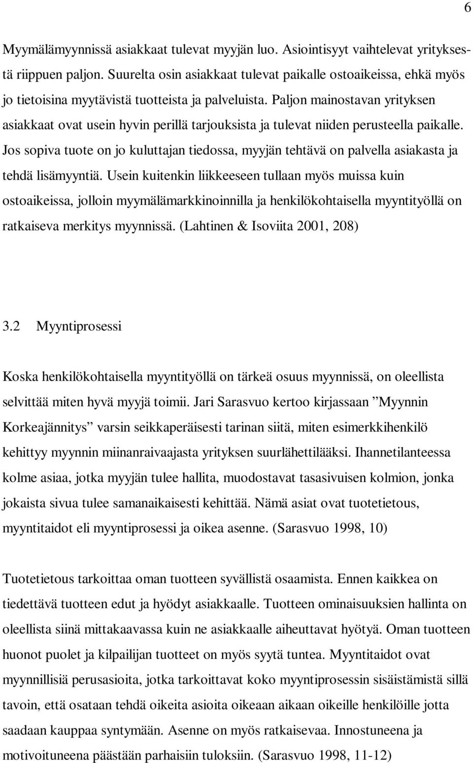 Paljon mainostavan yrityksen asiakkaat ovat usein hyvin perillä tarjouksista ja tulevat niiden perusteella paikalle.