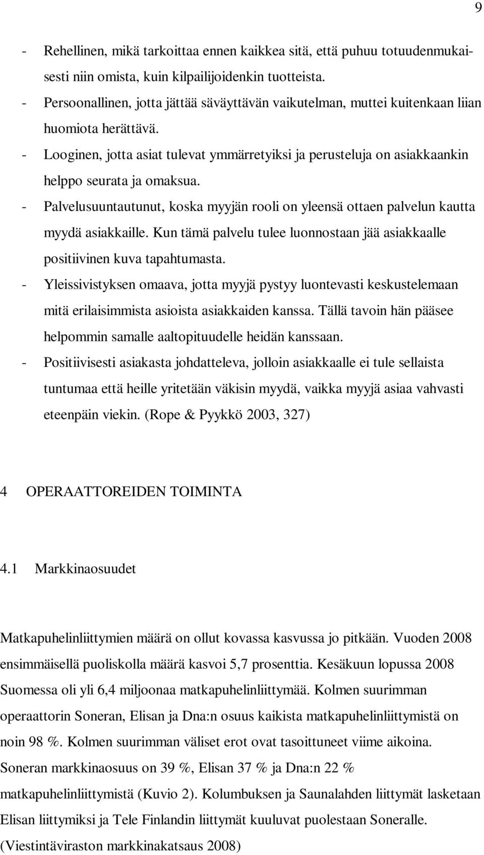 - Looginen, jotta asiat tulevat ymmärretyiksi ja perusteluja on asiakkaankin helppo seurata ja omaksua. - Palvelusuuntautunut, koska myyjän rooli on yleensä ottaen palvelun kautta myydä asiakkaille.