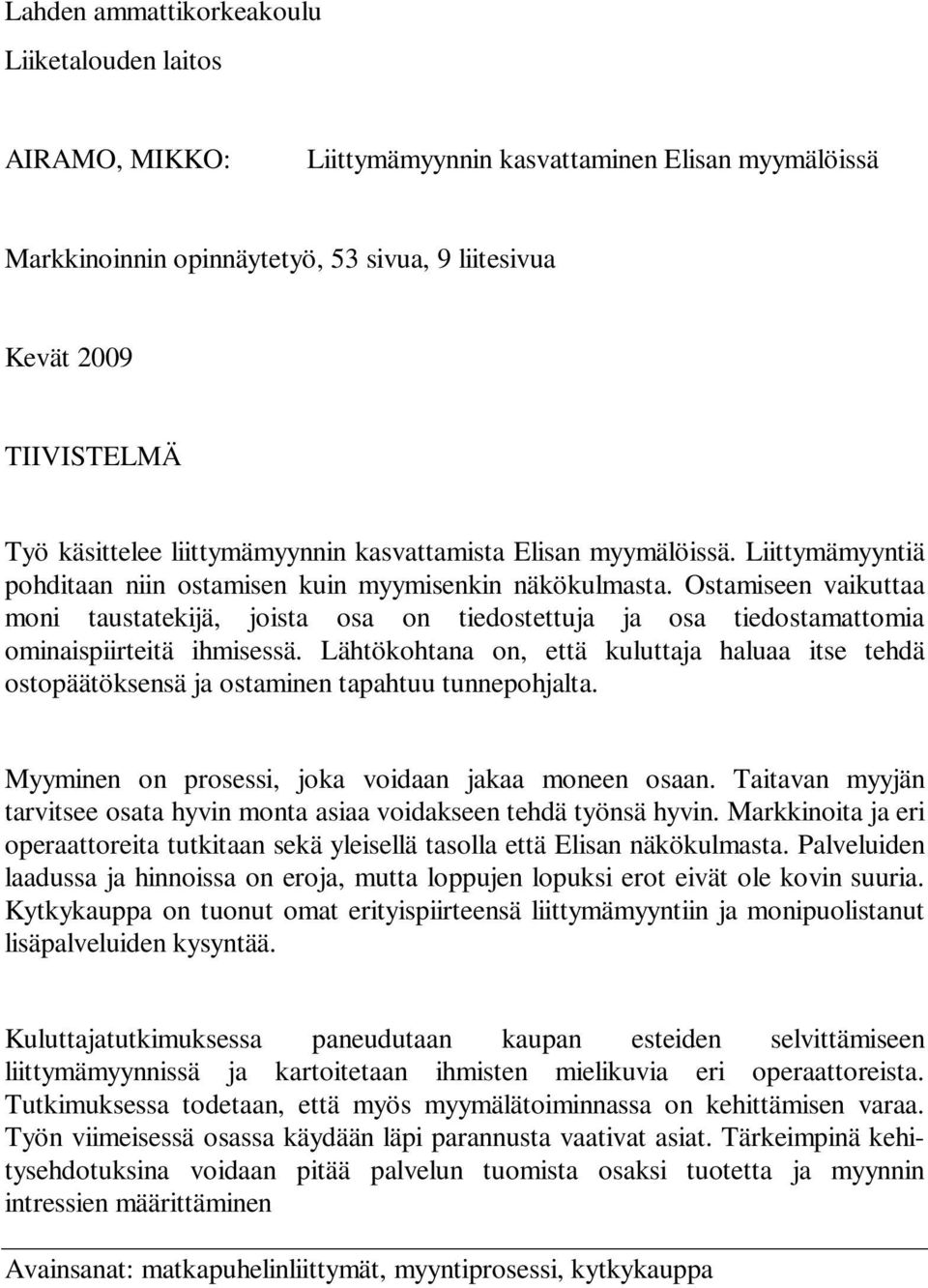 Ostamiseen vaikuttaa moni taustatekijä, joista osa on tiedostettuja ja osa tiedostamattomia ominaispiirteitä ihmisessä.