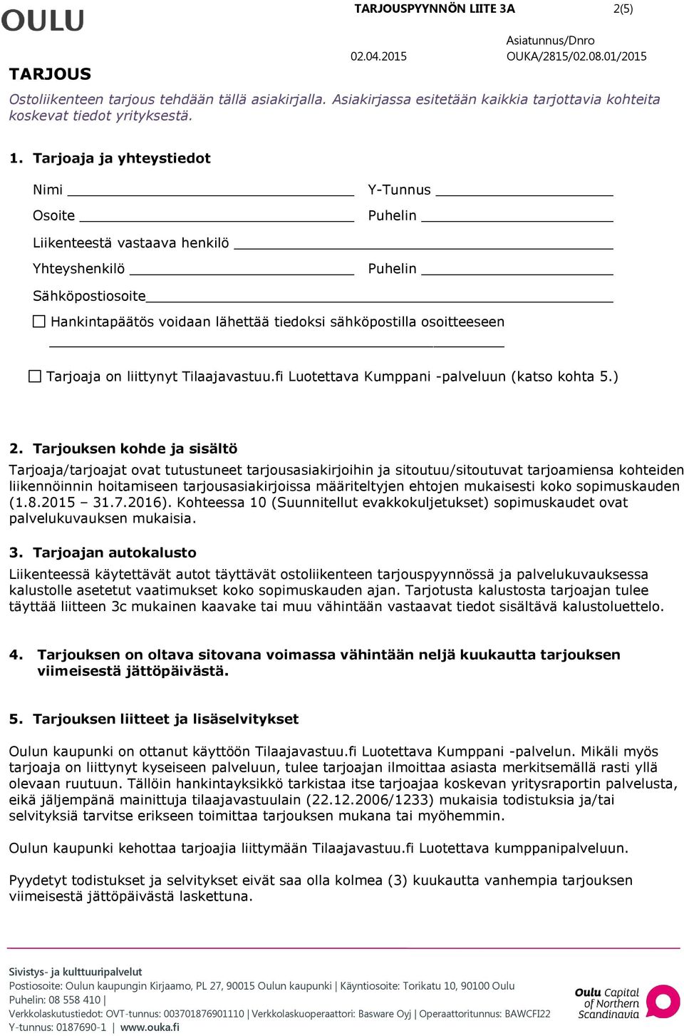 on liittynyt Tilaajavastuu.fi Luotettava Kumppani -palveluun (katso kohta 5.) 2.