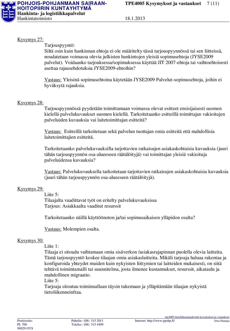 Voidaanko tarjouksessa/sopimuksessa käyttää JIT 2007-ehtoja tai vaihtoehtoisesti asettaa rajausehdotuksia JYSE2009-ehtoihin?