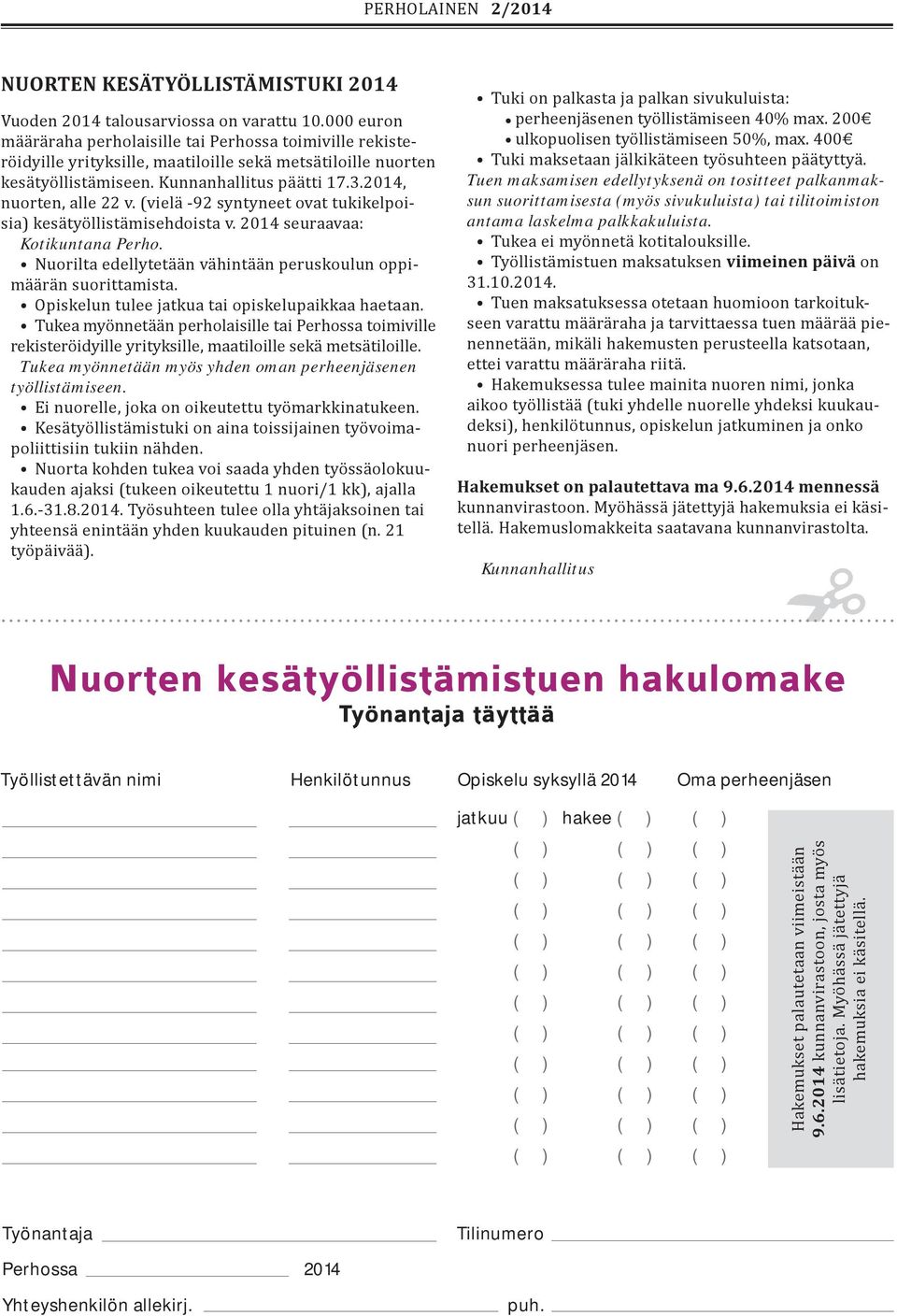 (vielä -92 syntyneet ovat tukikelpoisia) kesätyöllistämisehdoista v. 2014 seuraavaa: Kotikuntana Perho. Nuorilta edellytetään vähintään peruskoulun oppimäärän suorittamista.