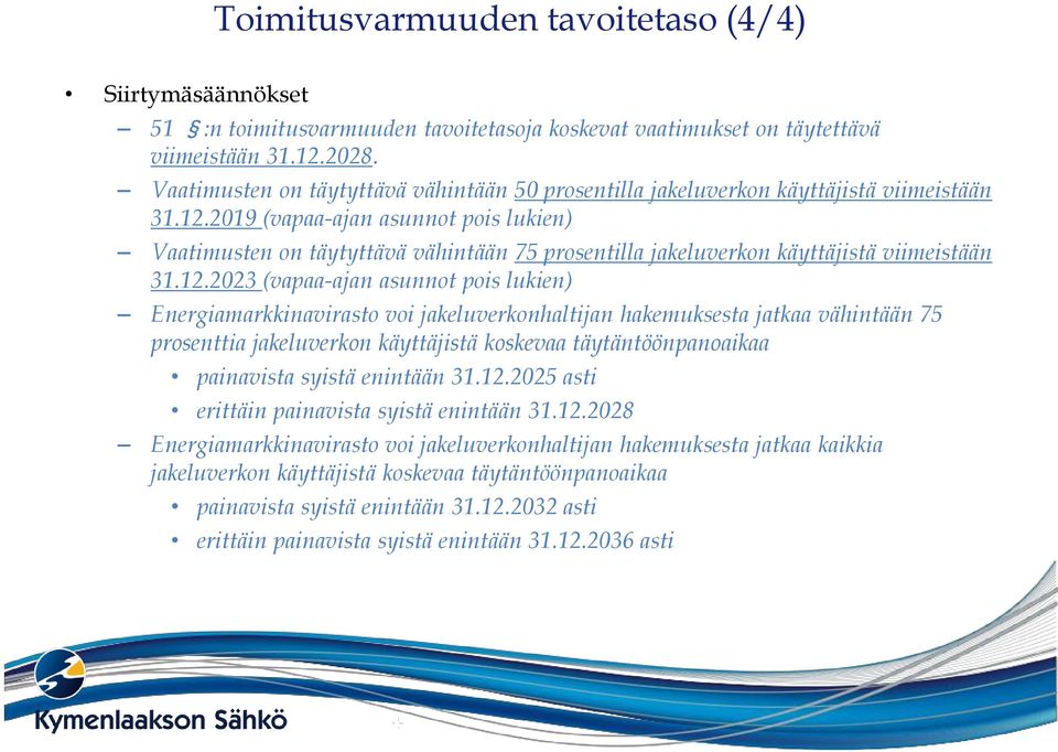 2019 (vapaa-ajan asunnot pois lukien) Vaatimusten on täytyttävä vähintään 75 prosentilla jakeluverkon käyttäjistä viimeistään 31.12.