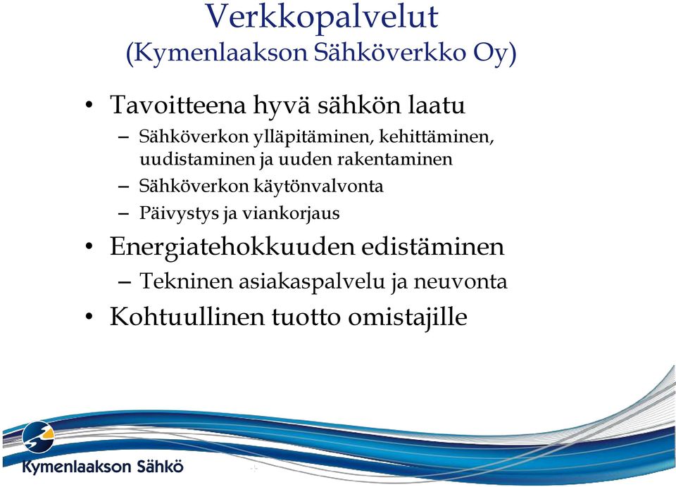 Sähköverkon käytönvalvonta Päivystys ja viankorjaus Energiatehokkuuden