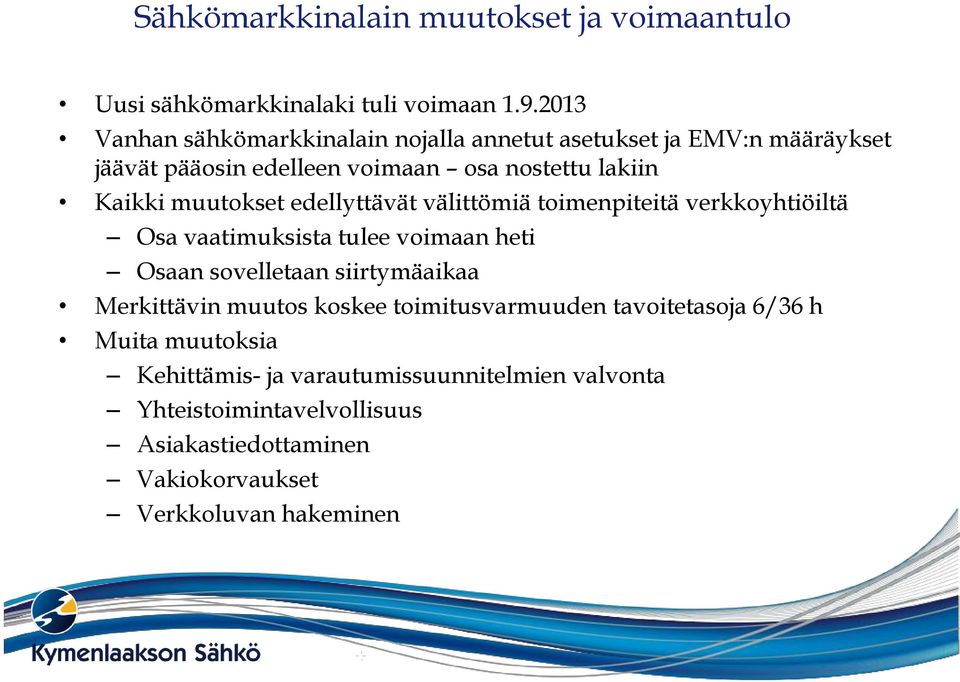 muutokset edellyttävät välittömiä toimenpiteitä verkkoyhtiöiltä Osa vaatimuksista tulee voimaan heti Osaan sovelletaan siirtymäaikaa