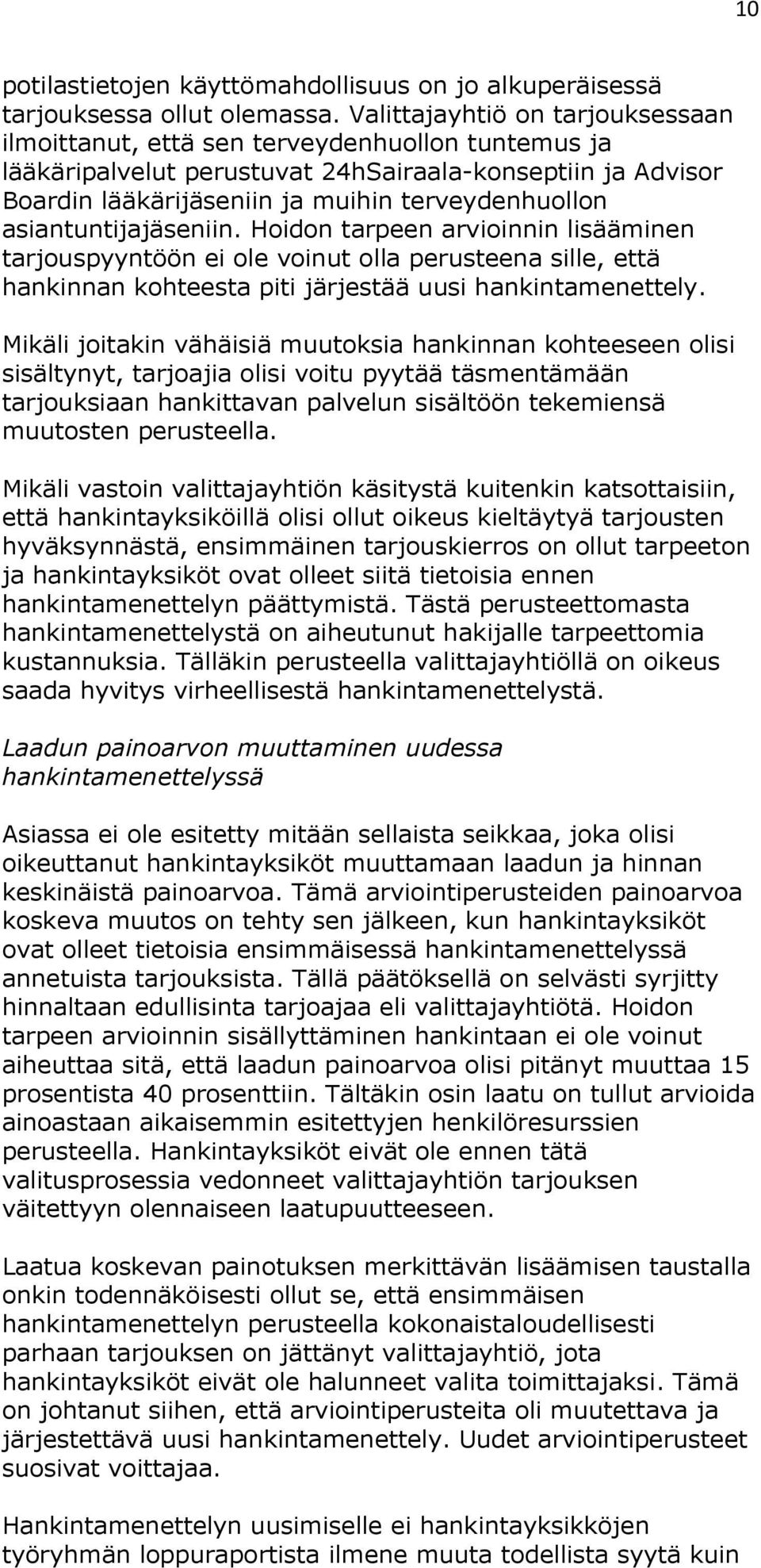 asiantuntijajäseniin. Hoidon tarpeen arvioinnin lisääminen tarjouspyyntöön ei ole voinut olla perusteena sille, että hankinnan kohteesta piti järjestää uusi hankintamenettely.