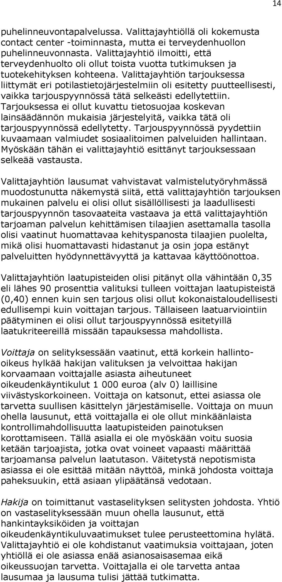 Valittajayhtiön tarjouksessa liittymät eri potilastietojärjestelmiin oli esitetty puutteellisesti, vaikka tarjouspyynnössä tätä selkeästi edellytettiin.